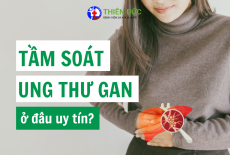 TẦM SOÁT UNG THƯ GAN Ở ĐÂU UY TÍN TẠI HÀ NỘI?