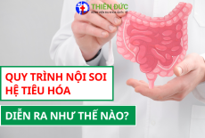 QUY TRÌNH NỘI SOI HỆ TIÊU HÓA DIỄN RA NHƯ THẾ NÀO?