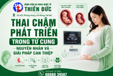 THAI CHẬM PHÁT TRIỂN TRONG TỬ CUNG – NGUYÊN NHÂN VÀ GIẢI PHÁP CAN THIỆP