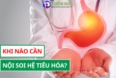 KHI NÀO CẦN NỘI SOI HỆ TIÊU HÓA?