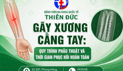 GÃY XƯƠNG CẲNG TAY: QUY TRÌNH PHẪU THUẬT VÀ THỜI GIAN PHỤC HỒI HOÀN TOÀN