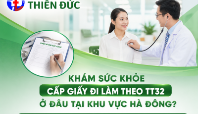 KHÁM SỨC KHỎE CẤP GIẤY ĐI LÀM THEO TT32 Ở ĐÂU TẠI KHU VỰC HÀ ĐÔNG?