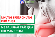NHỮNG TRIỆU CHỨNG KHÓ CHỊU MẸ BẦU PHẢI TRẢI QUA KHI MANG THAI