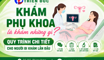 KHÁM PHỤ KHOA LÀ KHÁM NHỮNG GÌ? QUY TRÌNH CHI TIẾT CHO NGƯỜI KHÁM LẦN ĐẦU
