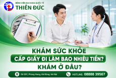 KHÁM SỨC KHỎE CẤP GIẤY ĐI LÀM BAO NHIÊU TIỀN? KHÁM Ở ĐÂU?