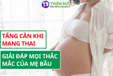 TĂNG CÂN KHI MANG THAI - GIẢI ĐÁP MỌI THẮC MẮC CỦA MẸ BẦU
