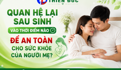 QUAN HỆ LẠI SAU SINH VÀO THỜI ĐIỂM NÀO ĐỂ AN TOÀN CHO SỨC KHỎE CỦA NGƯỜI MẸ?