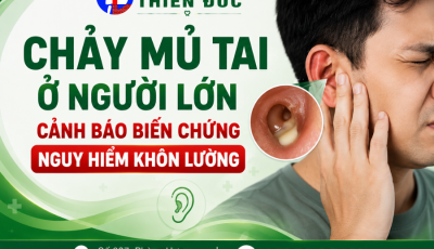 CHẢY MỦ TAI Ở NGƯỜI LỚN: CẢNH BÁO BIẾN CHỨNG NGUY HIỂM KHÔN LƯỜNG