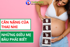 CÂN NẶNG CỦA THAI NHI - NHỮNG ĐIỀU MẸ BẦU PHẢI BIẾT