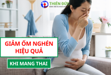 CÁCH GIẢM ỐM NGHÉN HIỆU QUẢ KHI MANG THAI