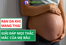 RẠN DA KHI MANG THAI - GIẢI ĐÁP MỌI THẮC MẮC CỦA MẸ BẦU