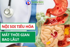 NỘI SOI TIÊU HÓA MẤT THỜI GIAN BAO LÂU?