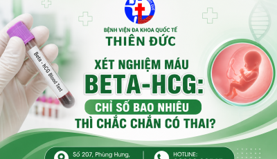 XÉT NGHIỆM MÁU BETA-HCG: CHỈ SỐ BAO NHIÊU THÌ CHẮC CHẮN CÓ THAI?