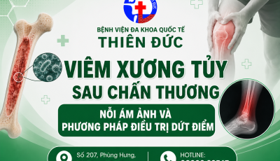VIÊM XƯƠNG TỦY SAU CHẤN THƯƠNG: NỖI ÁM ẢNH VÀ PHƯƠNG PHÁP ĐIỀU TRỊ DỨT ĐIỂM