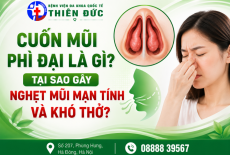 CUỐN MŨI PHÌ ĐẠI LÀ GÌ? TẠI SAO LẠI GÂY RA NGHẸT MŨI MẠN TÍNH VÀ KHÓ THỞ?