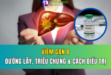 VIÊM GAN B: ĐƯỜNG LÂY NHIỄM CHÍNH, DẤU HIỆU NHẬN BIẾT VÀ CÁC PHƯƠNG PHÁP KIỂM SOÁT VIRUS