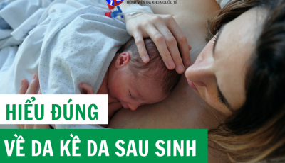 HIỂU ĐÚNG VỀ DA KỀ DA SAU SINH