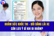 KHÁM SỨC KHỎE THI – ĐỔI BẰNG LÁI XE: CẦN LƯU Ý NHỮNG GÌ KHI ĐI KHÁM?