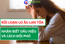 RỐI LOẠN LO ÂU LAN TỎA: NHẬN BIẾT DẤU HIỆU VÀ CÁCH ĐỐI PHÓ
