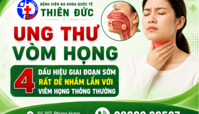 UNG THƯ VÒM HỌNG – 4 DẤU HIỆU GIAI ĐOẠN SỚM DỄ NHẦM VỚI VIÊM HỌNG THÔNG THƯỜNG