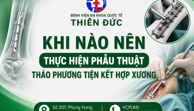 KHI NÀO NÊN THỰC HIỆN PHẪU THUẬT THÁO PHƯƠNG TIỆN KẾT HỢP XƯƠNG (RÚT ĐINH)