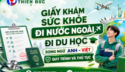GIẤY KHÁM SỨC KHỎE ĐI DU HỌC SONG NGỮ ANH – VIỆT – QUY TRÌNH VÀ THỦ TỤC