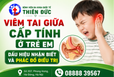 VIÊM TAI GIỮA CẤP TÍNH Ở TRẺ EM – DẤU HIỆU NHẬN BIẾT VÀ PHÁC ĐỒ ĐIỀU TRỊ