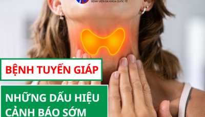 BỆNH TUYẾN GIÁP: NHỮNG DẤU HIỆU CẢNH BÁO SỚM KHÔNG THỂ BỎ QUA