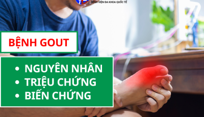 BỆNH GOUT: NGUYÊN NHÂN, TRIỆU CHỨNG, BIẾN CHỨNG VÀ CHẾ ĐỘ ĂN UỐNG CHO NGƯỜI BỆNH