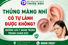 THỦNG MÀNG NHĨ CÓ TỰ LÀNH ĐƯỢC KHÔNG? NHỮNG LƯU Ý QUAN TRỌNG TRONG CHĂM SÓC