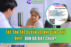 TẤT TẦN TẬT QUYỀN LỢI KHI DÙNG THẺ BHYT: BẠN ĐÃ BIẾT CHƯA?