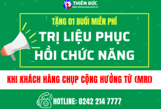 CHỤP MRI THÁNG 07: NHẬN NGAY BUỔI TRỊ LIỆU PHỤC HỒI CHỨC NĂNG MIỄN PHÍ TẠI THIÊN ĐỨC