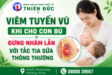 VIÊM TUYẾN VÚ KHI CHO CON BÚ: ĐỪNG NHẦM LẪN VỚI TẮC TIA SỮA THÔNG THƯỜNG