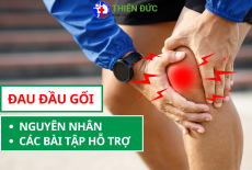 ĐAU ĐẦU GỐI: NGUYÊN NHÂN THƯỜNG GẶP, CÁC BÀI TẬP HỖ TRỢ VÀ CÁC BIỆN PHÁP CAN THIỆP Y TẾ