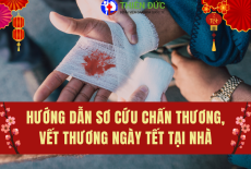 HƯỚNG DẪN SƠ CỨU CHẤN THƯƠNG, VẾT THƯƠNG TẠI NHÀ TRONG NGÀY TẾT