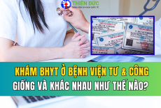 KHÁM BHYT Ở BỆNH VIỆN TƯ VÀ BỆNH VIỆN CÔNG: GIỐNG VÀ KHÁC NHAU RA SAO?