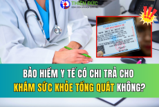 BẢO HIỂM Y TẾ CÓ CHI TRẢ CHO KHÁM SỨC KHỎE TỔNG QUÁT KHÔNG? 