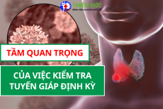 TẦM QUAN TRỌNG CỦA VIỆC KIỂM TRA SỨC KHỎE TUYẾN GIÁP ĐỊNH KỲ