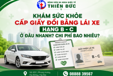 KHÁM SỨC KHỎE LÁI XE HẠNG B – C Ở ĐÂU NHANH? CHI PHÍ BAO NHIÊU?