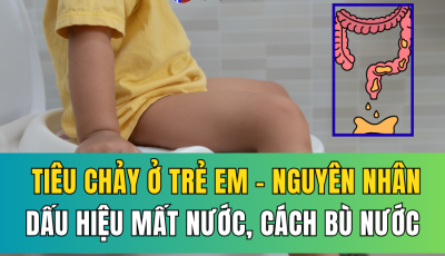 TIÊU CHẢY Ở TRẺ EM: NGUYÊN NHÂN, DẤU HIỆU MẤT NƯỚC VÀ CÁCH BÙ NƯỚC HIỆU QUẢ