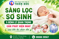 SÀNG LỌC SƠ SINH: 5 BỆNH LÝ QUAN TRỌNG CẦN PHÁT HIỆN NGAY SAU KHI BÉ CHÀO ĐỜI