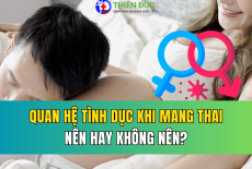 QUAN HỆ TÌNH DỤC KHI MANG THAI: NÊN HAY KHÔNG NÊN? LÀM THẾ NÀO ĐỂ AN TOÀN?