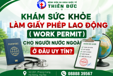 KHÁM SỨC KHỎE LÀM GIẤY PHÉP LAO ĐỘNG (WORK PERMIT) CHO NGƯỜI NƯỚC NGOÀI
