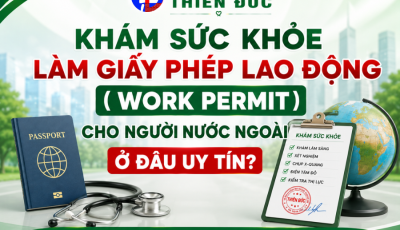 KHÁM SỨC KHỎE LÀM GIẤY PHÉP LAO ĐỘNG (WORK PERMIT) CHO NGƯỜI NƯỚC NGOÀI