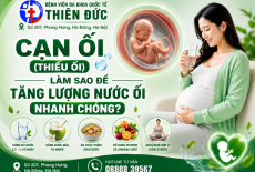CẠN ỐI (THIẾU ỐI) – LÀM SAO ĐỂ TĂNG LƯỢNG NƯỚC ỐI NHANH CHÓNG?