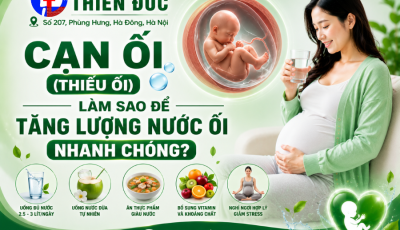 CẠN ỐI (THIẾU ỐI) – LÀM SAO ĐỂ TĂNG LƯỢNG NƯỚC ỐI NHANH CHÓNG?