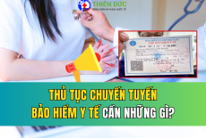 THỦ TỤC CHUYỂN TUYẾN BẢO HIỂM Y TẾ CẦN NHỮNG GÌ?