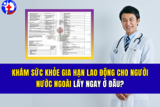 KHÁM SỨC KHỎE GIA HẠN LAO ĐỘNG CHO NGƯỜI NƯỚC NGOÀI LẤY NGAY Ở ĐÂU? 