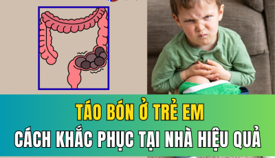 TÁO BÓN Ở TRẺ EM: CÁCH KHẮC PHỤC TẠI NHÀ HIỆU QUẢ VÀ DẤU HIỆU CẦN THĂM KHÁM BÁC SĨ