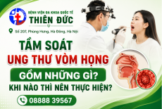 TẦM SOÁT UNG THƯ VÒM HỌNG GỒM NHỮNG GÌ? KHI NÀO THÌ NÊN THỰC HIỆN?